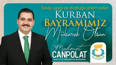 Haliliye Belediye Başkanı Mehmet Canpolat: Bayramınız Mübarek Olsun 